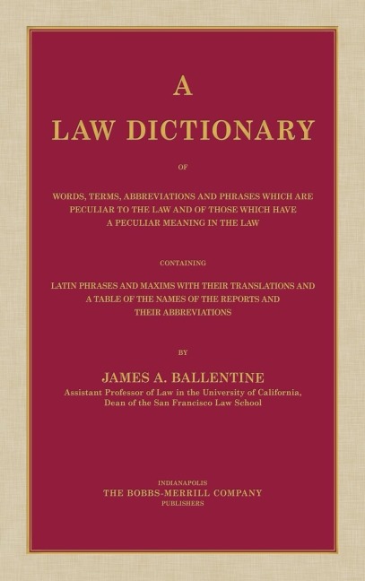 A Law Dictionary of Words, Terms, Abbreviations and Phrases Which are Peculiar to the Law and of Those Which Have a Peculiar Meaning in the Law Containing Latin Phrases and Maxims with Their Translations (1916)