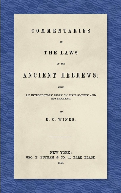 Commentaries on the Laws of the Ancient Hebrews (1853): With an Introductory Essay on Civil Society and Government