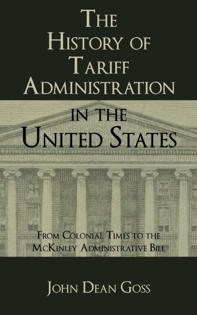 The History of Tariff Administration in the United States: From Colonial Times to the McKinley Administrative Bill