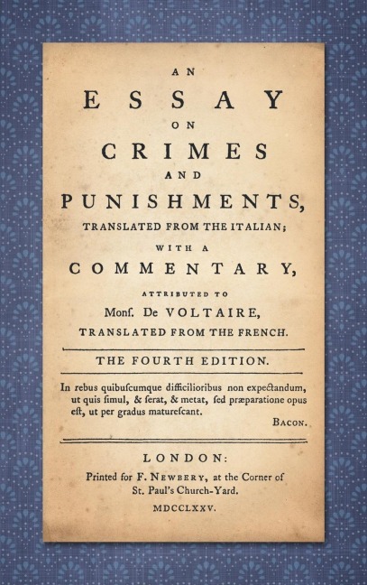 An Essay on Crimes and Punishments: Translated from the Italian; With a Commentary Attributed to Mons. De Voltaire, Translated from the French (1775)