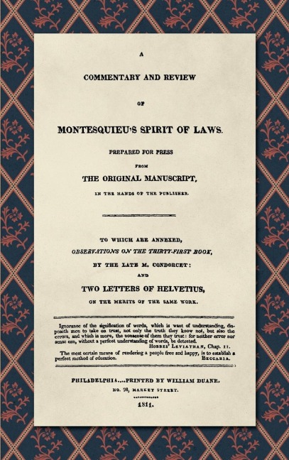 A Commentary and Review of Montesquieus Spirit of Laws, Prepared For Press From the Original Manuscript in the Hands of the Publisher (1811): To Which Are Annexed, Observations on the Thirty-First Book, by the Late M. Condorcet. And Two Letters of Helvet