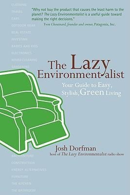 The Lazy Environmentalist: Your Guide to Easy, Stylish, Green Living