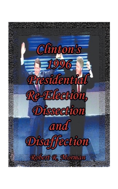 Clintons 1996 Presidential Re-Election, Dissection and Disaffection
