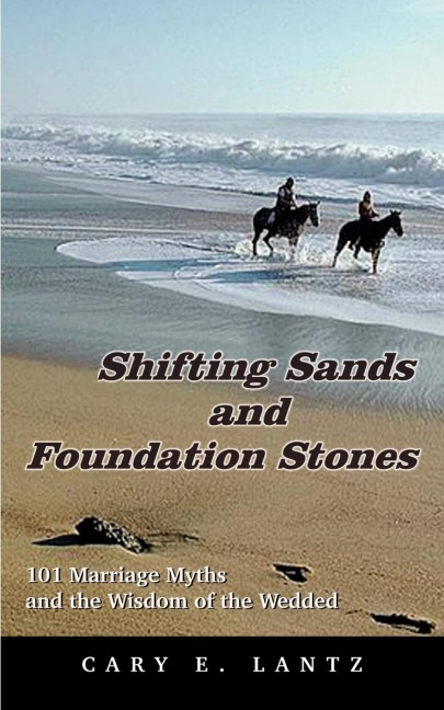 Shifting Sands and Foundation Stones: 101 Marriage Myths and the Wisdom of the Wedded