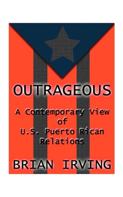 Outrageous: A Contemporary View of the U.S. Puerto Rican Relations