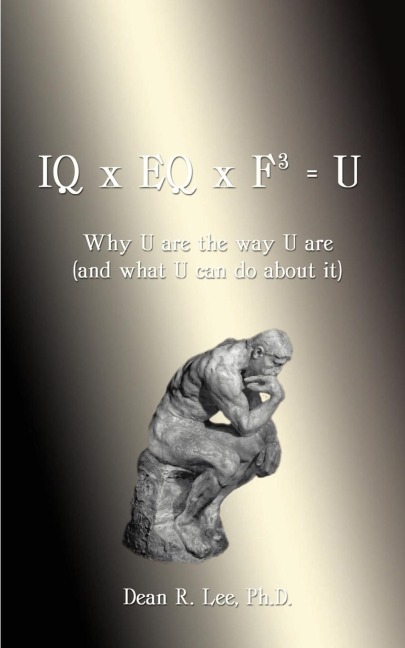IQ x EQ x F3 = U: Why U Are the Way U Are (And What U Can do About It)