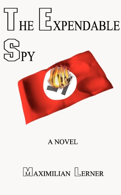 The Expendable Spy: A Tale of World War II