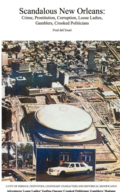 Scandalous New Orleans: An Encyclopedia of Crime, Prostitution, Corruption, Loose Ladies, Gamblers, and Crooked Politicians
