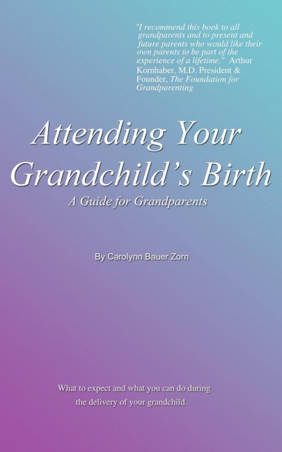 Attending Your Grandchilds Birth: A Guide for Grandparents