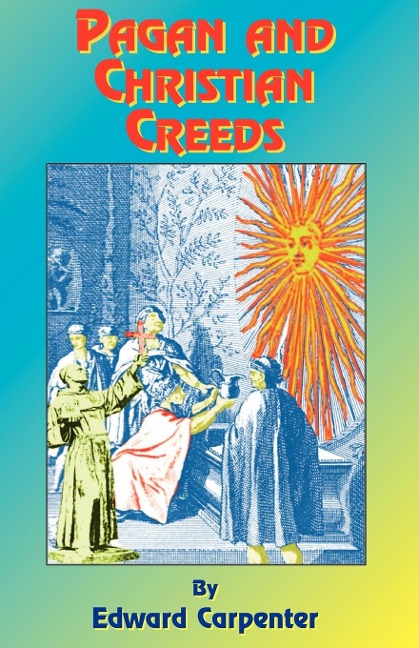 Pagan and Christian Creeds: Their Origin and Meaning