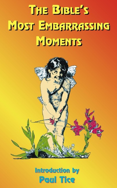 The Bibles Most Embarrassing Moments: Contains Portions of the Old and New Testaments