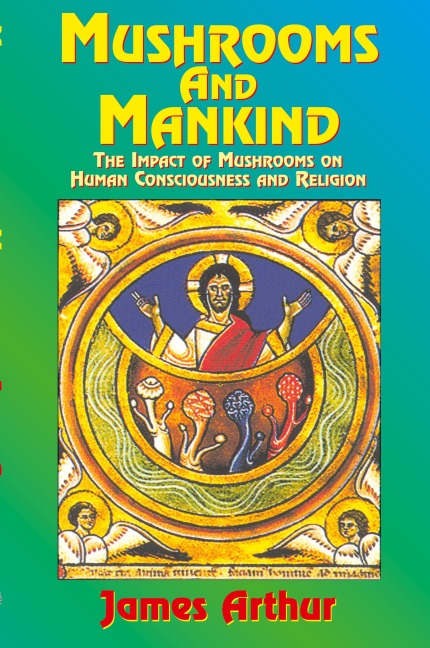Mushrooms and Mankind: The Impact of Mushrooms on Human Consciousness and Religion