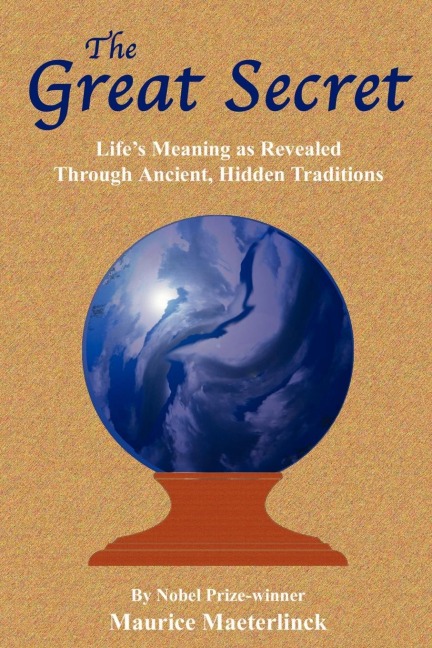 The Great Secret: Lifes Meaning as Revealed Through Ancient, Hidden Traditions