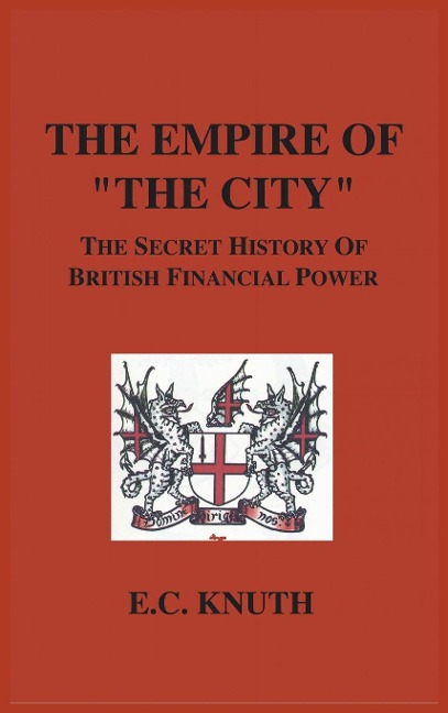 The Empire of The City: The Secret History of British Financial Power