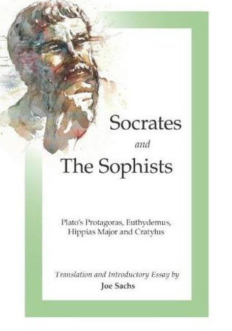 Socrates and the Sophists: Platos Protagoras, Euthydemus, Hippias and Cratylus