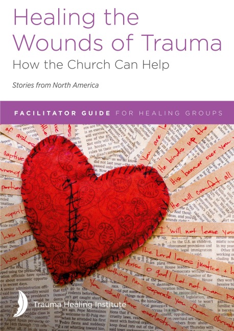 Healing the Wounds of Trauma: Facilitator Guide for Healing Groups (Stories from North America) 2021 edition