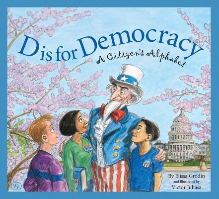 D Is for Democracy: A Citizens Alphabet