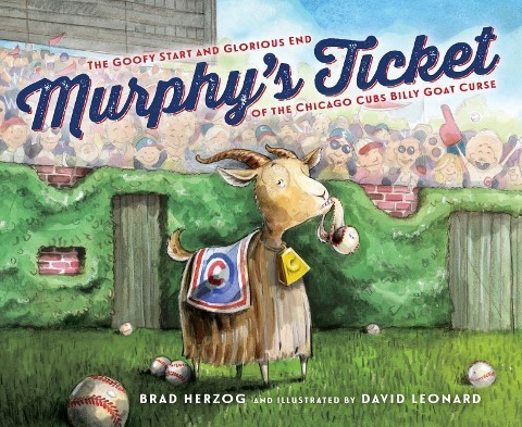 Murphys Ticket: The Goofy Start and Glorious End of the Chicago Cubs Billy Goat Curse