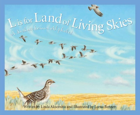 L Is for Land of Living Skies: A Saskatchewan Alphabet