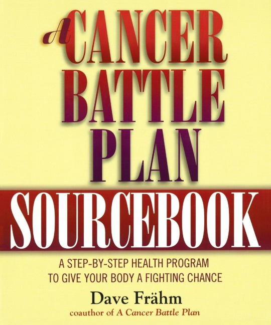 A Cancer Battle Plan Sourcebook: A Step-by-Step Health Program to Give Your Body a Fighting Chance