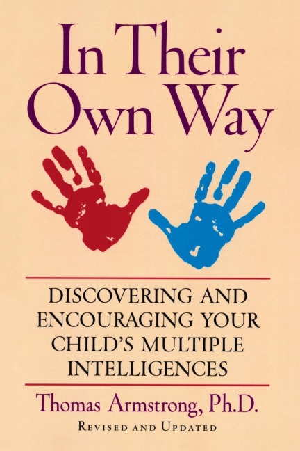 In Their Own Way: Discovering and Encouraging Your Childs Multiple Intelligences