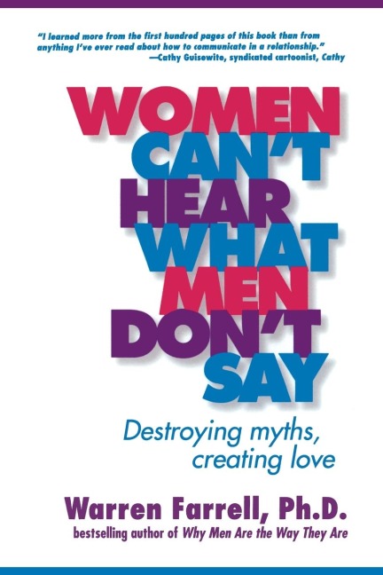 Women Cant Hear What Men Dont Say: Destroying Myths, Creating Love