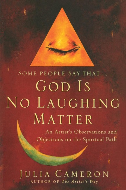 God is No Laughing Matter: An Artists Observations and Objections on the Spiritual Path