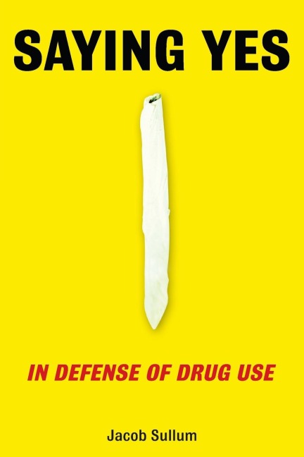 Saying Yes: In Defense of Drug Use