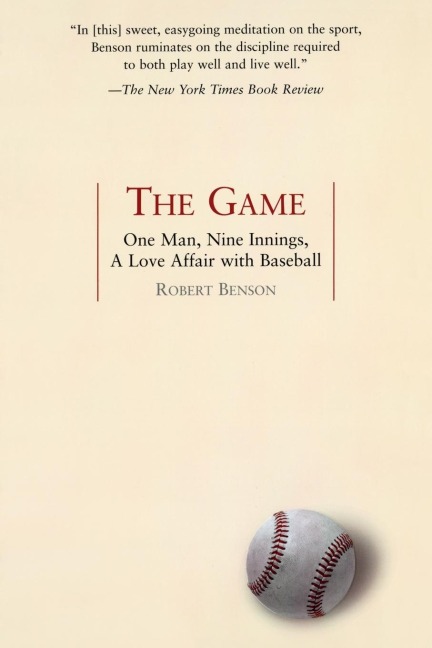 The Game: The Game: One Man, Nine Innings, A Love Affair with Baseball