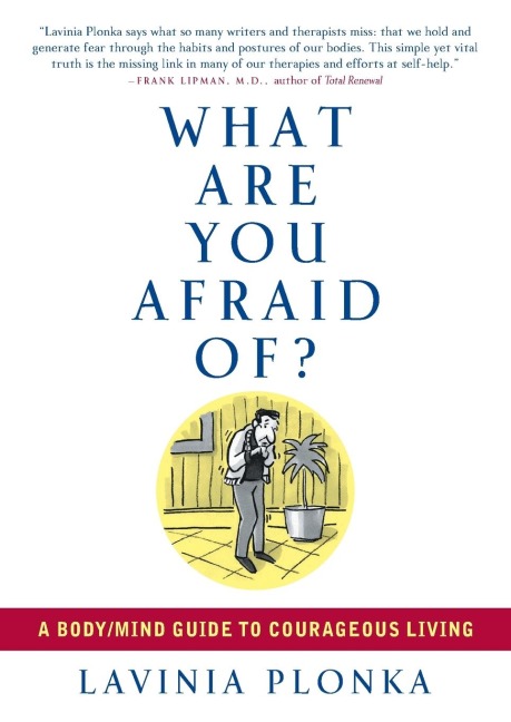 What Are You Afraid Of?: A Body-Mind Guide to Courageous Living