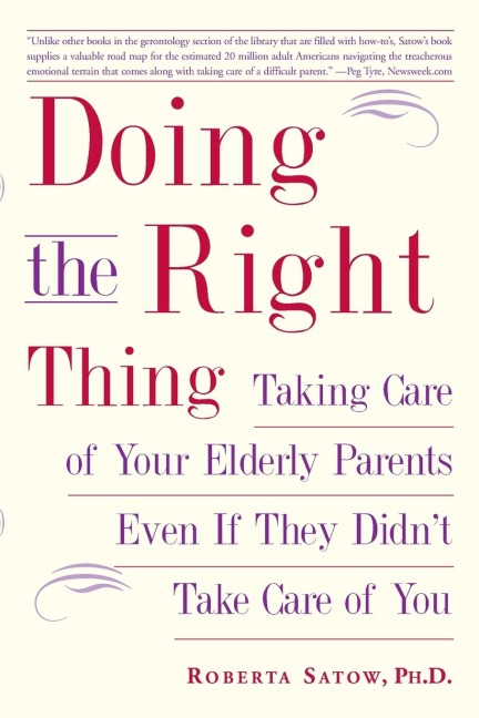 Doing the Right Thing: Taking Care of Your Elderly Parents Even If They Didnt Take Care of You