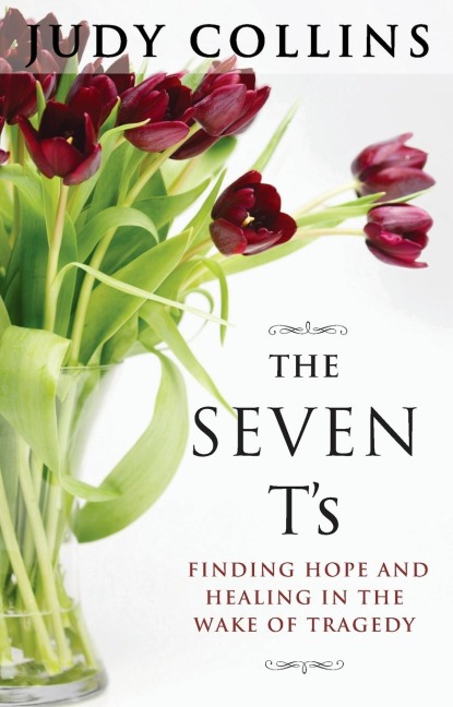 The Seven Ts: Finding Hope and Healing in the Wake of Tragedy