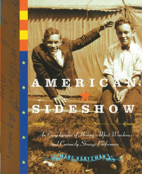 American Sideshow: An Encyclopedia of Historys Most Wondrous and Curiously Strange Performers
