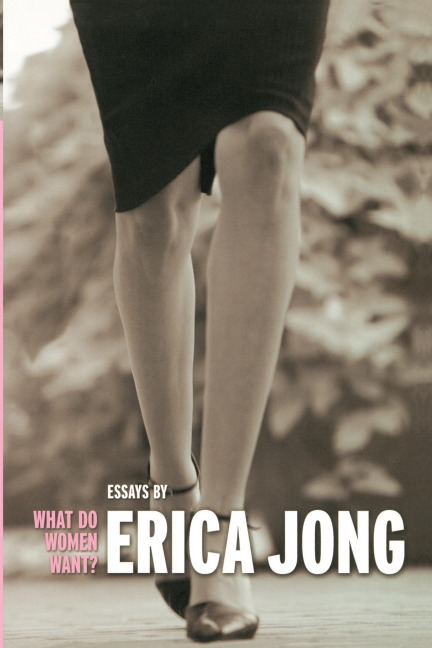 What Do Women Want?: Essays by Erica Jong