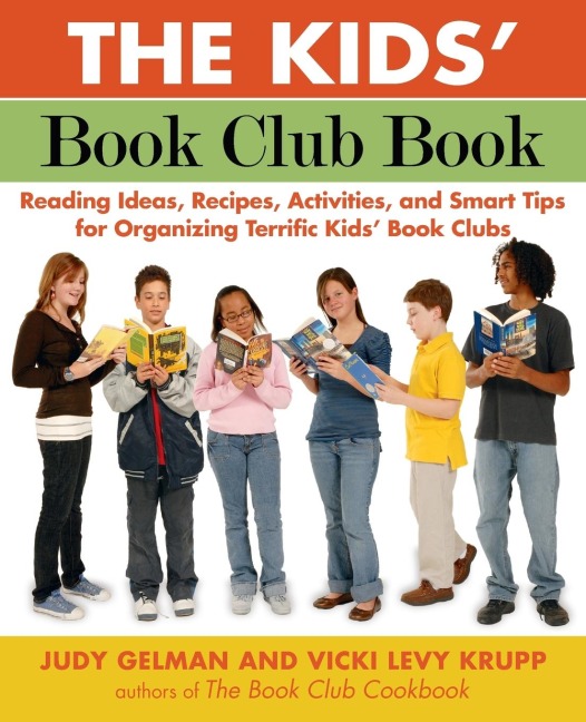 The Kids Book Club Book: Reading Ideas, Recipes, Activities, and Smart Tips for Organizing Terrific Kids Book Clubs
