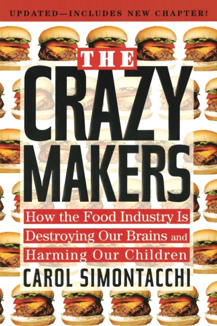 The Crazy Makers: How the Food Industry Is Destroying Our Brains and Harming Our Children