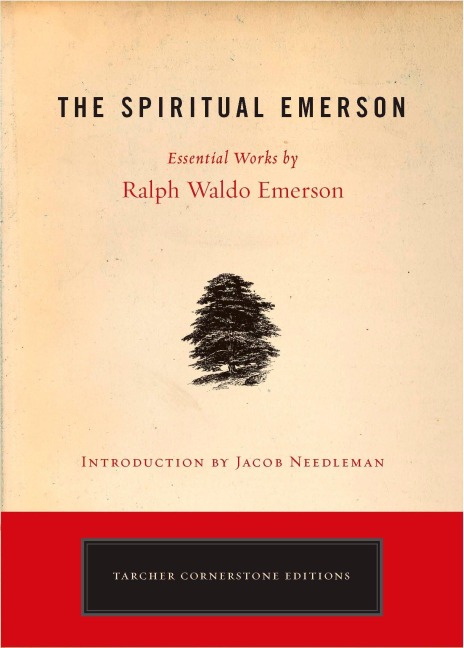 The Spiritual Emerson: Essential Works by Ralph Waldo Emerson
