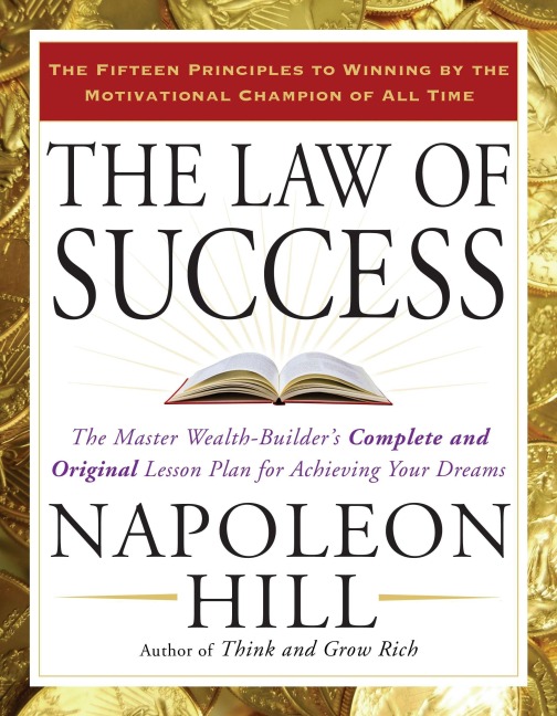 The Law of Success: The Master Wealth-Builders Complete and Original Lesson Plan for Achieving Your Dreams