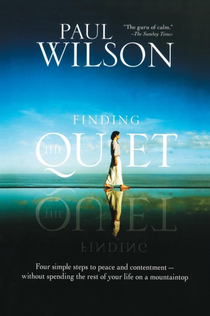 Finding the Quiet: Four Simple Steps to Peace and Contentment--Without Spending the Rest of Your Life on a Mountaintop