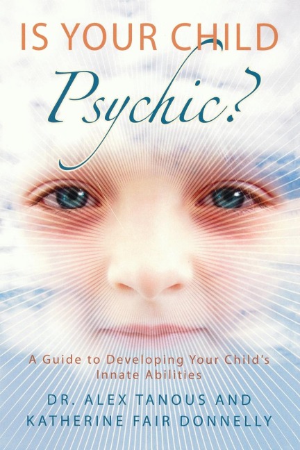 Is Your Child Psychic?: A Guide to Developing Your Childs Innate Abilities