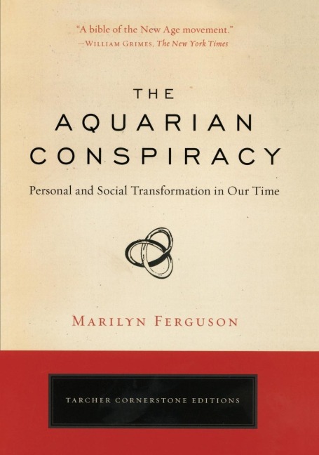 The Aquarian Conspiracy: Personal and Social Transformation in Our Time