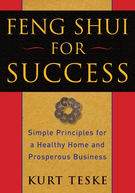 Feng Shui for Success: Simple Principles for a Healthy Home and Prosperous Business