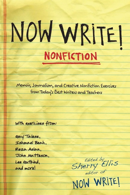 Now Write! Nonfiction: Memoir, Journalism and Creative Nonfiction Exercises from Todays Best Writers