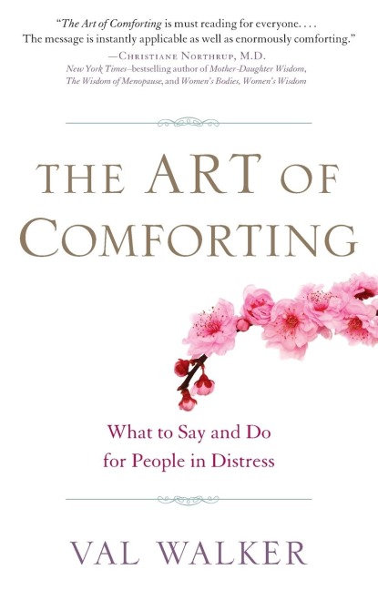The Art of Comforting: What to Say and Do for People in Distress