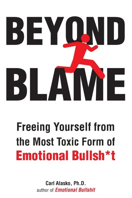 Beyond Blame: Freeing Yourself from the Most Toxic Form of Emotional Bullsh*t