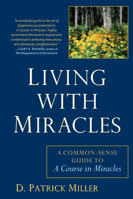 Living with Miracles: A Common-Sense Guide to A Course In Miracles