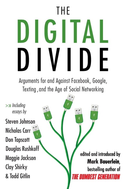 The Digital Divide: Arguments for and Against Facebook, Google, Texting, and the Age of Social Networking