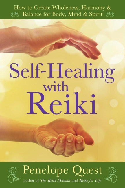 Self-Healing with Reiki: How to Create Wholeness, Harmony & Balance for Body, Mind & Spirit