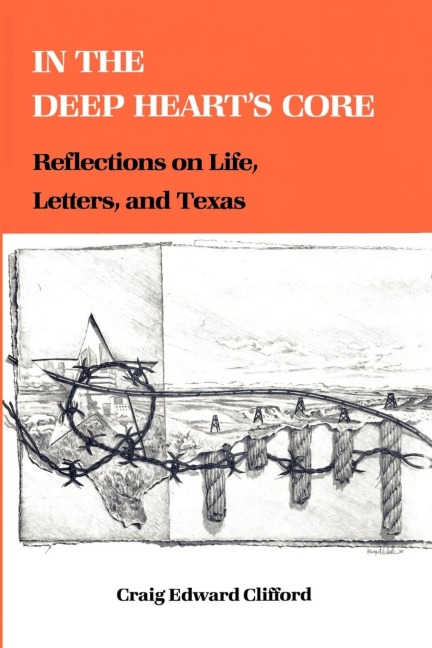 In the Deep Hearts Core: Reflections on Life, Letters, and Texas