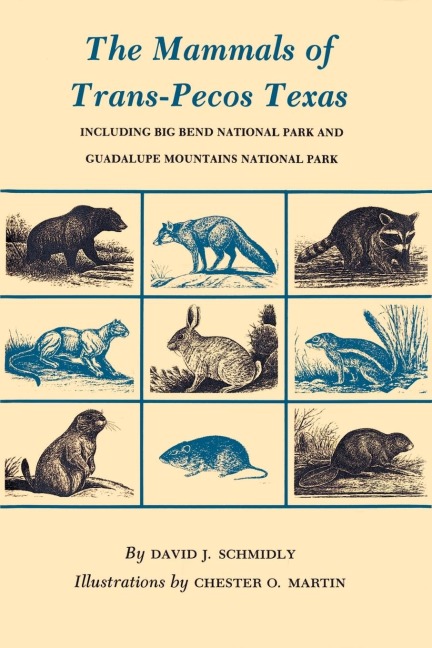 The Mammals of Trans-Pecos Texas: Including Big Bend National Park and Guadalupe Mountains National Park